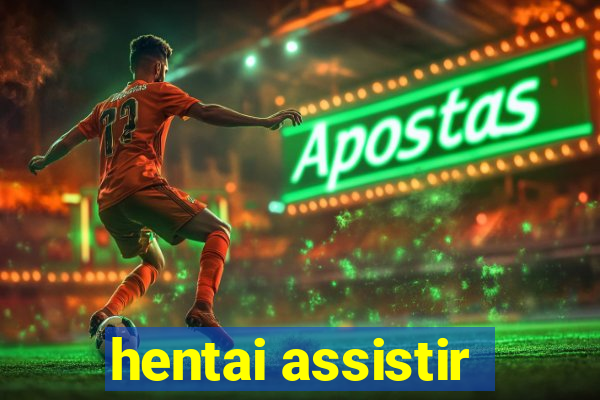 hentai assistir